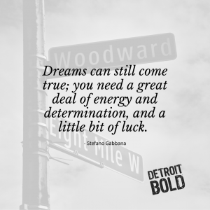 Dreams can still come true; you need a great deal of energy and determination, and a little bit of luck. 